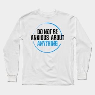 Philippians 4:6 Be Anxious for Nothing V14 Long Sleeve T-Shirt